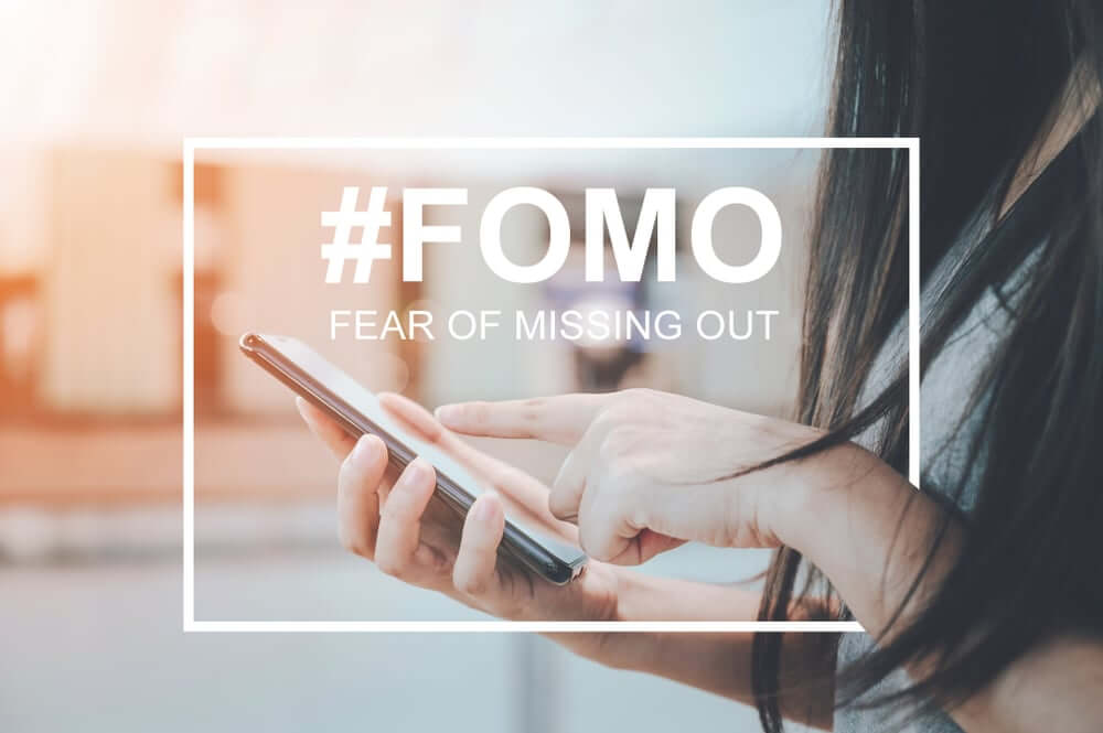 Fear of Missing Out (FOMO)